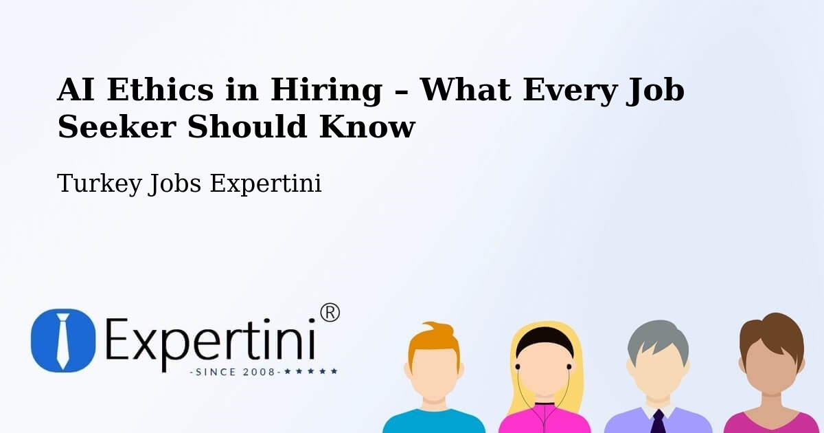 AI Ethics in Recruitment & Hiring – Pütürge - Pütürge, Turkey Jobs Expertini