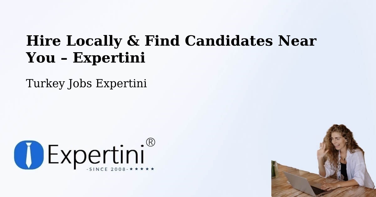 Hire Locally in Pütürge – Find Qualified Candidates Near You - Pütürge, Turkey Jobs Expertini