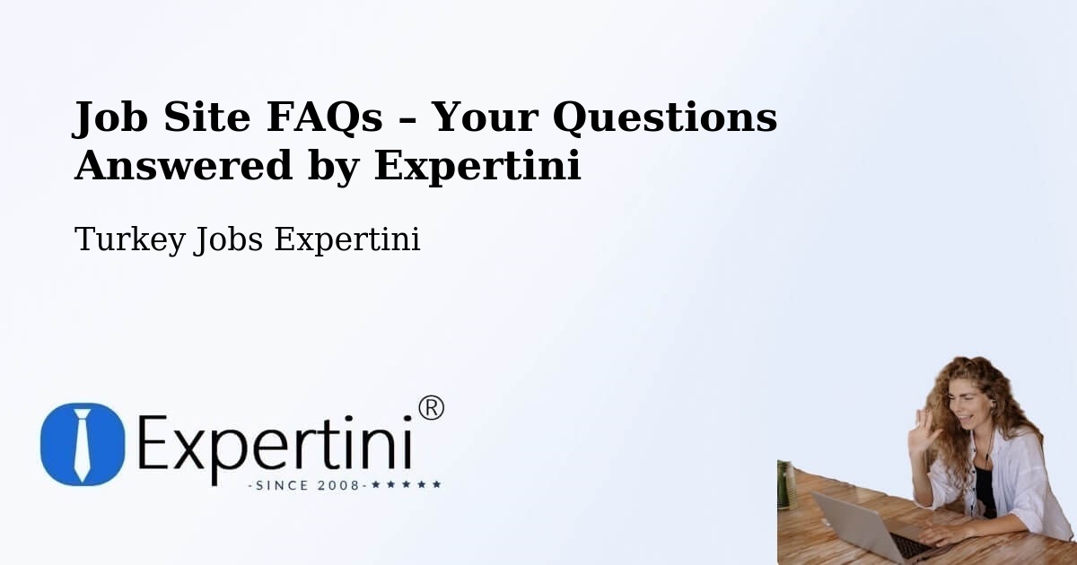 Job Site FAQs – Frequently Asked Questions – Pütürge - Pütürge, Turkey Jobs Expertini