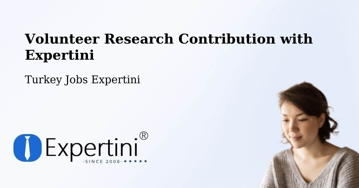 Volunteer Research Contribution Program – Pütürge - Turkey Jobs Expertini